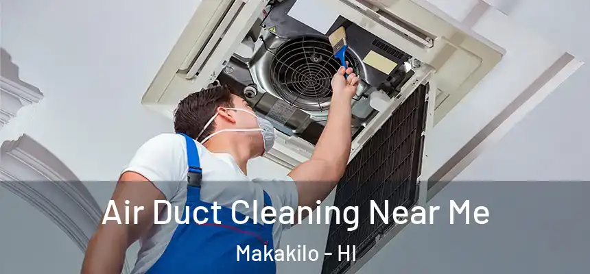  Air Duct Cleaning Near Me Makakilo - HI