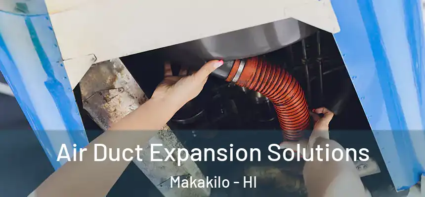  Air Duct Expansion Solutions Makakilo - HI
