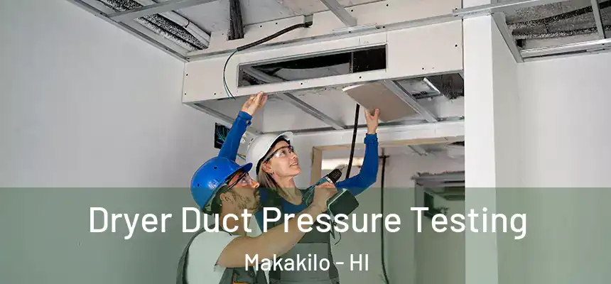  Dryer Duct Pressure Testing Makakilo - HI