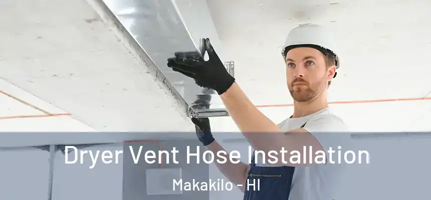  Dryer Vent Hose Installation Makakilo - HI