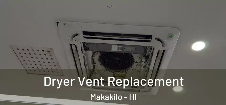  Dryer Vent Replacement Makakilo - HI