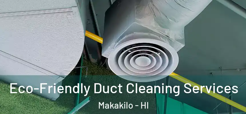  Eco-Friendly Duct Cleaning Services Makakilo - HI