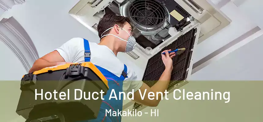  Hotel Duct And Vent Cleaning Makakilo - HI