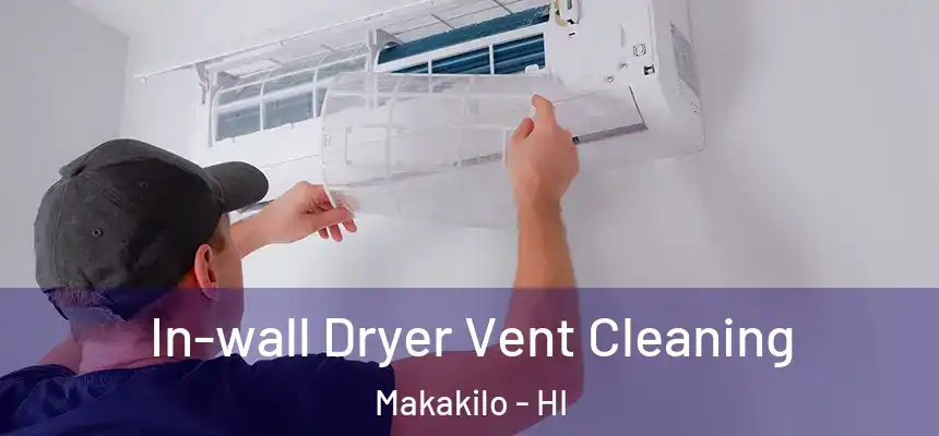  In-wall Dryer Vent Cleaning Makakilo - HI