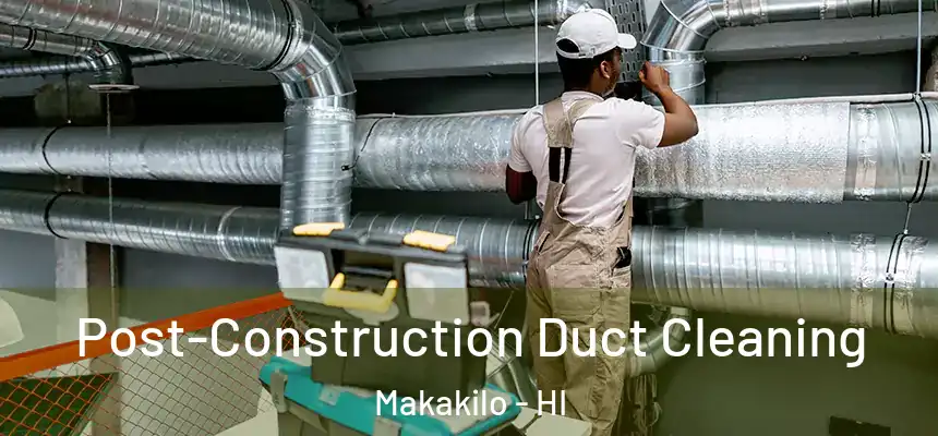  Post-Construction Duct Cleaning Makakilo - HI